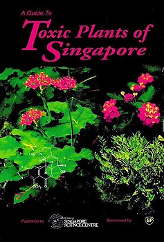 A Guide to Toxic Plants of Singapore - Chan Gek Lan & Others