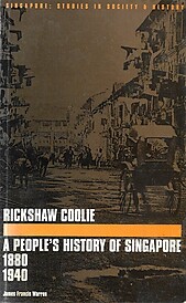Rickshaw Coolie: A People's History of Singapore 1880-1940 - James Francis Warren