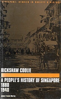 Rickshaw Coolie: A People's History of Singapore 1880-1940 - James Francis Warren