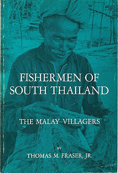 Fishermen of South Thailand: The Malay Villagers - Thomas M Fraser