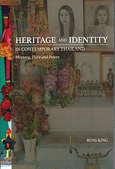 Heritage and Identity in Contemporary Thailand: Memory, Place and Power - Ross King