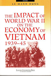 The Impact Of World War II On The Economy Of Vietnam 1939-45 - Le Manh Hung