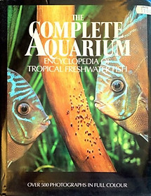 The Complete Aquarium Encyclopedia of Tropical Freshwater Fish - J.D. Van Ramshorst; & A. Van den Nieuwenhuizen