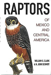 Raptors of Mexico and Central America - William S Clark & N John Schmitt