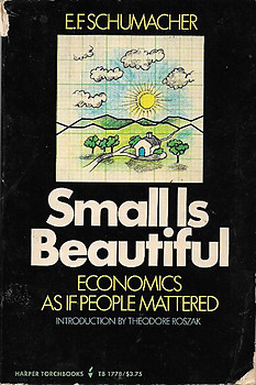 Small is Beautiful: Economics As If People Mattered - EF Schumacher