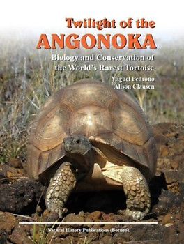 Twilight of the Angonoka: Biology and Conservation of the World’s Rarest Tortoise