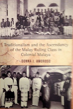 Traditionalism and Ascendancy of the Malay Ruling Class in Colonial Malaysia