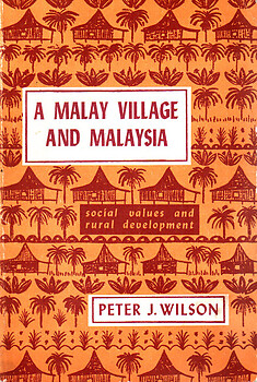 A Malay Village and Malaysia - Peter J. Wilson