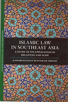 Islamic Law in Southeast Asia  A Study of Its Application in Kelantan and Aceh