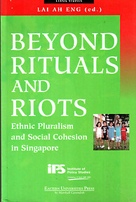 Beyond Rituals&Riots Ethnic Pluralism&Social Cohesion in S'pore-Lai Ah Eng (ed)