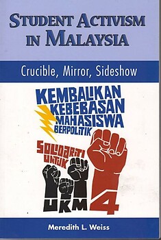 Student Activism in Malaysia: Crucible, Mirror, Sideshow - Meredith Weiss