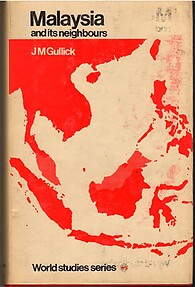 Malaysia and its Neighbours - JM Gullick