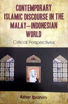 Contemporary Islamic Discourse in the Malay-Indonesian World - Azhar Ibrahim