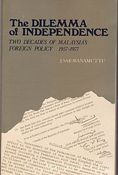 The Dilemma of Independence: Two Decades of Malaysia's Foreign Policy, 1957-77