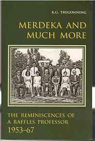 Merdeka & Much More: The Reminiscences of a Raffles Professor - KG Tregonning