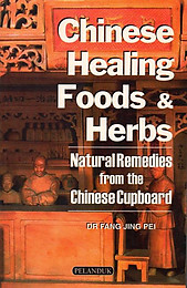 Chinese Healing Foods and Herbs: Natural Remedies from the Chinese Cupboard