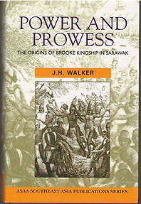 Power and Prowess: The Origins of Brooke Kingship in Sarawak - J. H. Walker