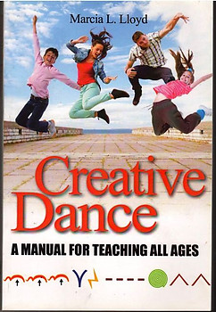 Creative Dance: A Manual for Teaching All Ages - Marcia Lloyd