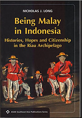 Being Malay in Indonesia: Histories, Hopes, Citizenship in the Riau Archipelago