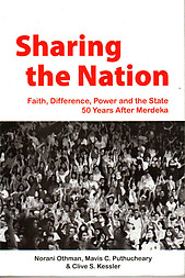 Sharing the Nation : Faith, Difference, Power & the State 50 Years After Merdeka