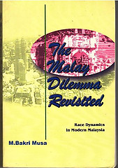 The Malay Dilemma Revisted Race Dynamics in Modern Malaysia - M BAKRI MUSA