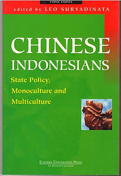 Chinese Indonesians State Policy, Monoculture and Multiculturalism - Leo Suryadinata