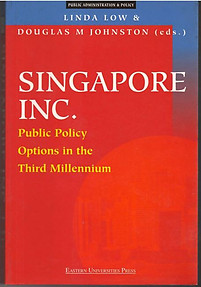 Singapore Inc: Singapore Inc. : Public Policy Options in the Third Millenium - Low Linda & Douglas Johnston (eds)