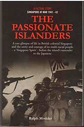 The Passionate Islanders: Singapore at War 1941-2 - Ralph Modder