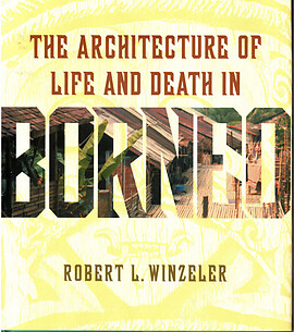 The Architecture of Life and Death in Borneo - Robert L. Winzeler