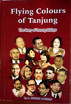 Flying Colours of Tanjung: The Story of Penang Malays - A. Sukor Rahman