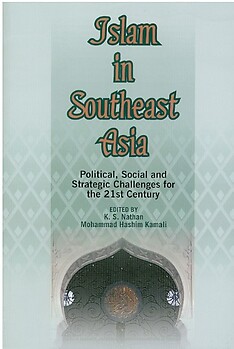 Islam in Southeast Asia: Political, Social and Strategic Challenges for the 21st Century - K S Nathan, Mohammad Hashim Kamali