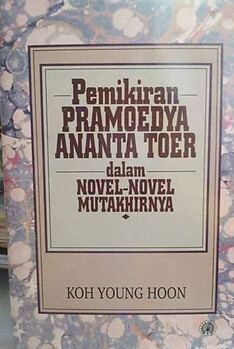 PEMIKIRAN PRAMOEDYA ANANTA TOER DALAM NOVEL-NOVEL MUTAKHIRNYA - KOH YOUNG HOON