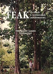 Teak in Sabah: A Sustainable Agroforestry, The Harris Salleh Experience - Bobby Tee; Mohd. Fauzi Patel; Albert Chiew