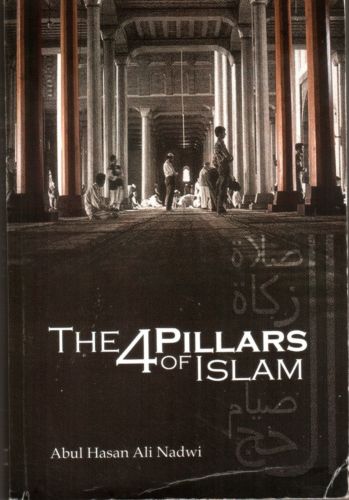 The Four Pillars of Islam - Abdul Hassan Ali Nadwi