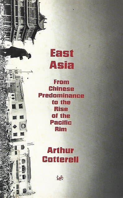 East Asia - From Chinese Predominance to the Rise of the Pacific Rim - Arthur Cotterell