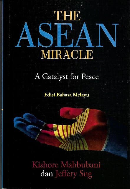 The ASEAN Miracle: A Catalyst for Peace  (Edisi Bahasa Melayu) - Kishore Mahbubani & Jeffrey Sng