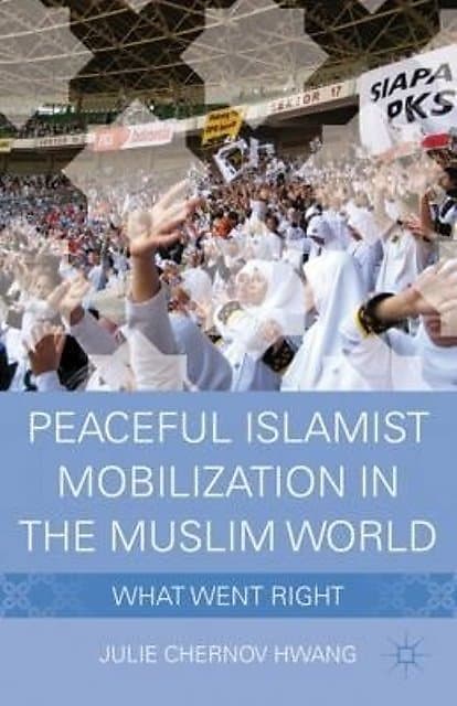 Peaceful Islamist Mobilization in the Muslim World: What Went Right - Julie Chernov Hwang