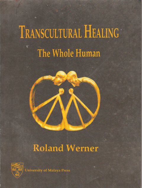 Transcultural Healing: The Whole Human : Healing Systems under the Influence of Abrahamic Religions, Eastern Religions and Beliefs, Paganism, New Religions, and Mixed Religious Forms - Roland Werner