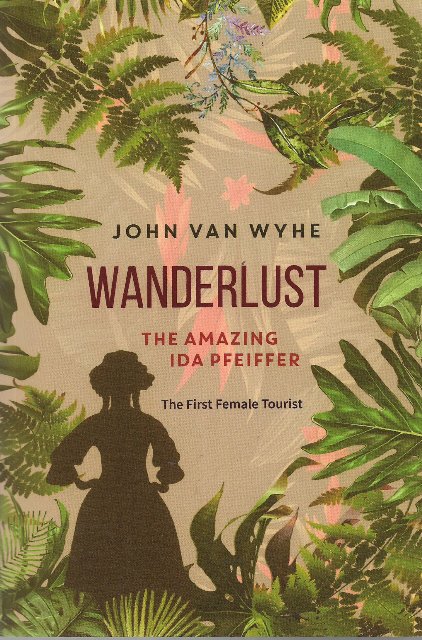 Wanderlust: The Amazing Ida Pfeiffer, The First Female Tourist - John van Wyhe
