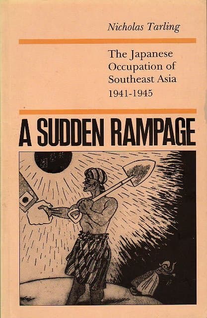 A Sudden Rampage: The Japanese Occupation of Southeast Asia, 1941-1945 - Nicholas Tarling