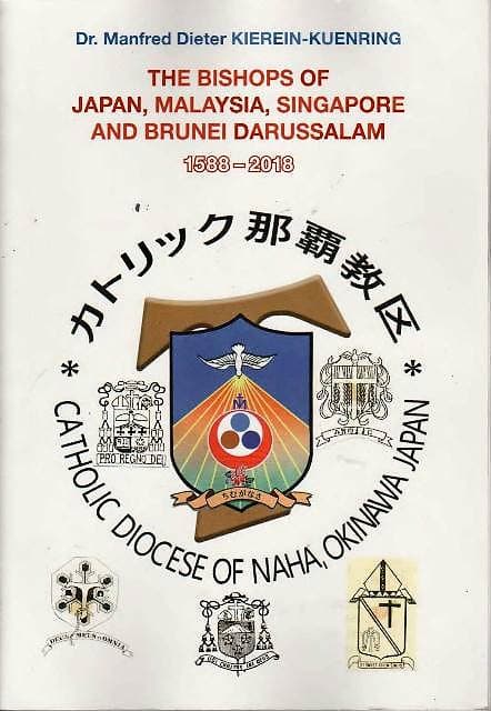 The Bishops of Japan, Malaysia, Singapore and Brunei Darussalam, 1588-2018 - Manfred Dieter Kierein-Kuenring