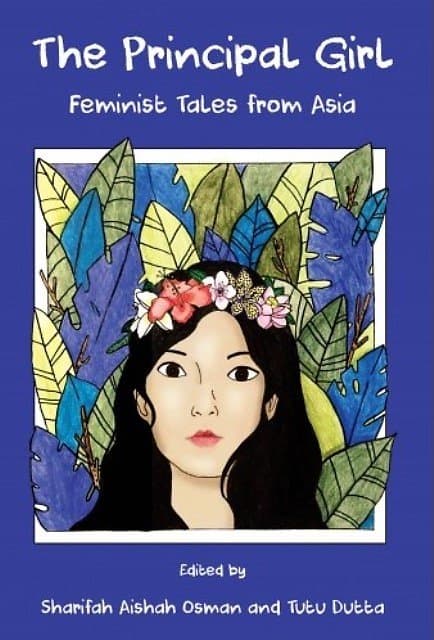 The Principal Girl: Feminist Tales of Asia - Sharifah Aishah Osman & Tutu Dutta (eds)
