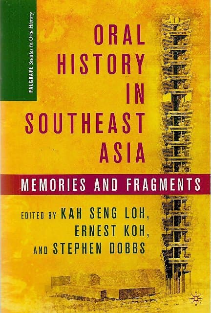 Oral History in Southeast Asia: Memories and Fragments - Kah Seng Loh & Others (eds)