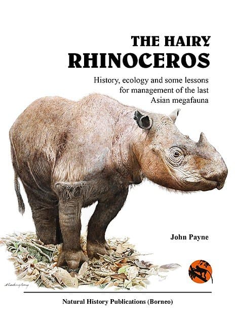 The Hairy Rhinoceros: History, Ecology and Some Lessons for Management of the Last Asian Megafauna - John Payne