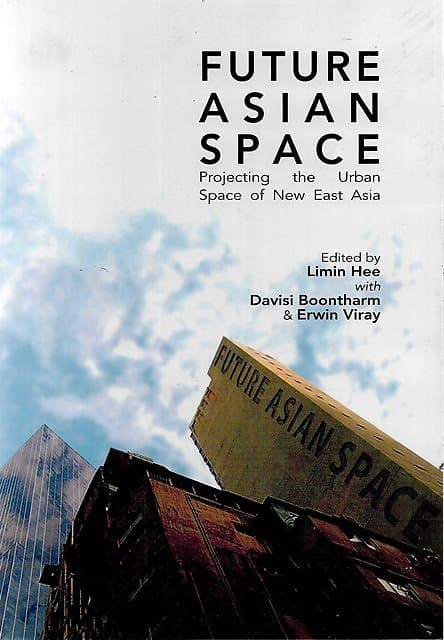 Future Asian Space: Projecting the Urban Space of New East Asia - Limin Hee & Others (eds)