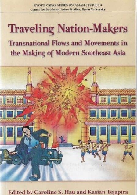 Traveling Nation-Makers: Transnational Flows and Movements in the Making of Modern Southeast Asia -  Catherine S Hau & Kasian Tejapira (eds)