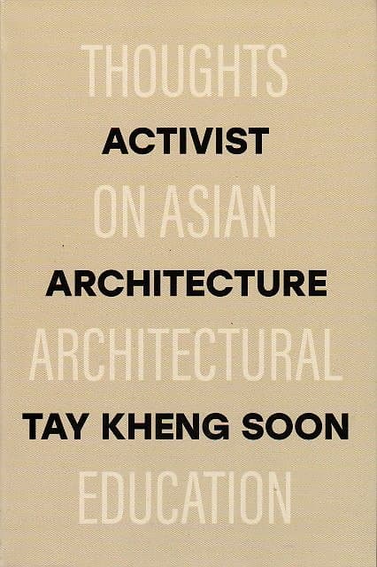 Activist Architecture: Thoughts on Asian Architectural Education - Tay Kheng Soon