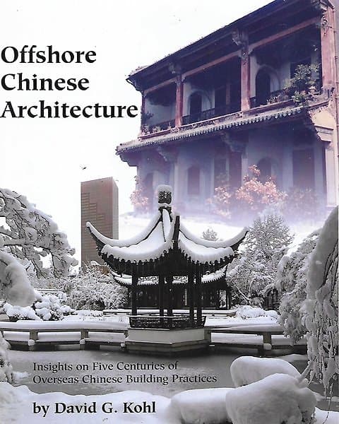 Offshore Chinese Architecture: Insights on Five Centuries of Overseas Chinese Building Practices - David Kohl