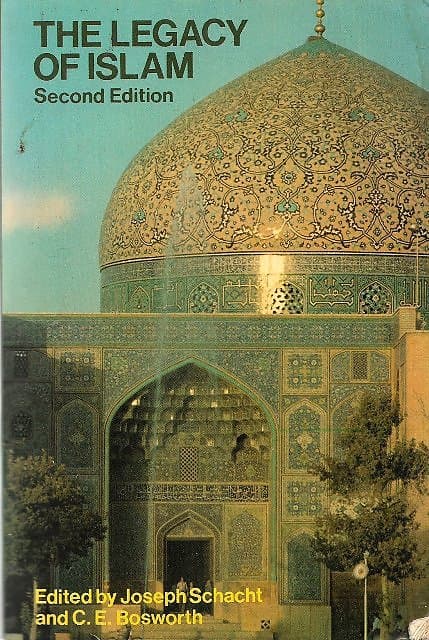 The Legacy of Islam - Joseph Schacht & CE Bosworth (eds)