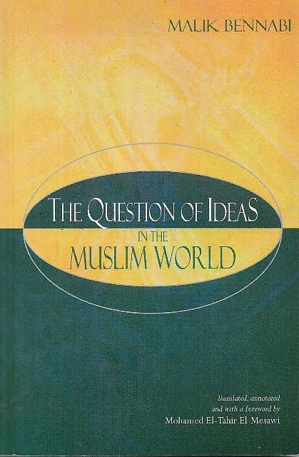 The Question of Ideas in the Muslim World - Malik Bennabi